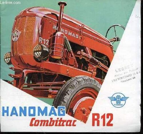 Hanomag Combitrac R12 - Sommaire : Instruments De Labour Et De Pseudo-Labour / Semoirs Et Plantoirs / Coupe Du R12 / Faucheuse, Moissonneuse-Lieuse, Râteau-Andaineur-Faneur / Instruments ...