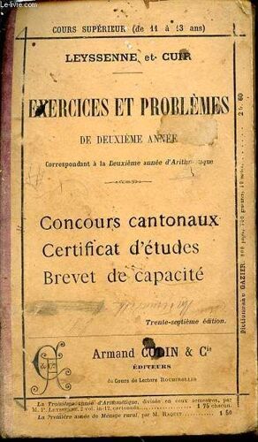 Exercices Et Problemes De Deuxieme Annee Correspondant A La Deuxieme Annee D'arithmetique / Cours Superieur (De 11 A 13 Ans). Concours Cantonaux, Certificat D'etudes, Brevet De Capacite.