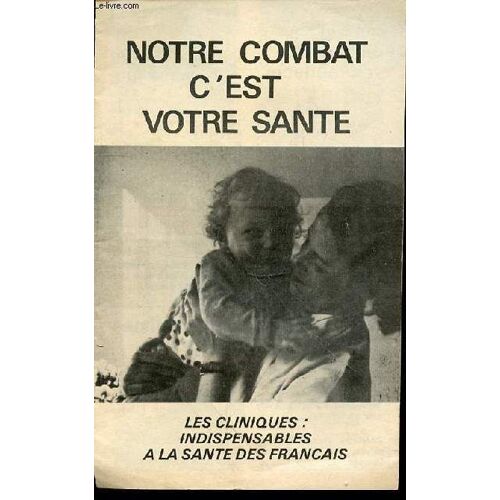 Notre Combat, C'est Votre Sante - Les Cliniques : Indispensables A La Sante Des Francais.