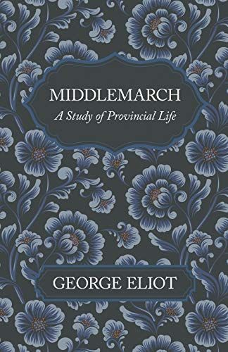 Middlemarch - A Study Of Provincial Life