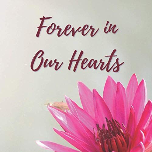 Forever In Our Hearts: Funeral Guest Book (Flower Picture) For Memorial Services And Condolence Messages. Registry Sign In Book With Name, Address Line, Email, Phone, Comments