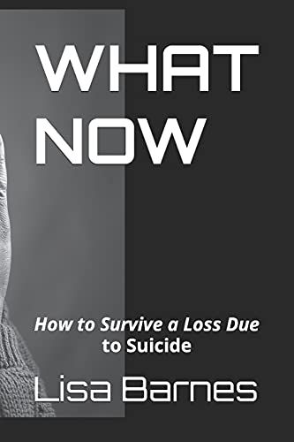 What Now: How To Survive A Loss Due To Suicide