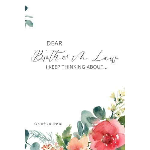 Dear Brother In Law I Keep Thinking About: Grief Journal For Healing | Recover From Loss And Grieving | Therapeutic Notebook, 120 Pages, 6 X 9 Inches