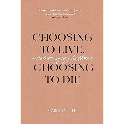 Choosing To Live, Choosing To Die: A Memoir Of My Husband