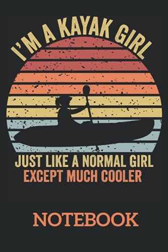 I'm A Kayak Girl Just Like A Normal Girl Except Much Cooler Funny Kayaking: Ruled Notebook/Journal - Lined Journal 6 X 9 In. Personal Journal For Daily Thoughts, Goals, And Affirmations
