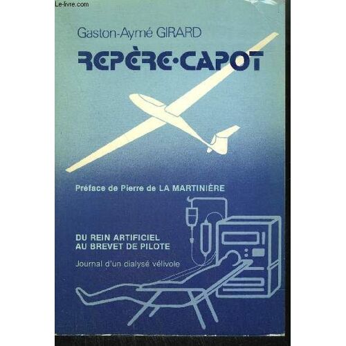Repere Capot - Du Rein Artificiel Au Brevet De Pilot - Journal D'un Dialyse Velivole