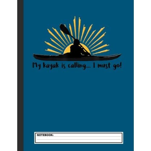 Funny I Love Kayaking Notebook: Planner For Men And Women Who Love River And Sea Kayaking And Water Sports To Record Their ... Kayakers And Whitewater Rafting Enthusiasts