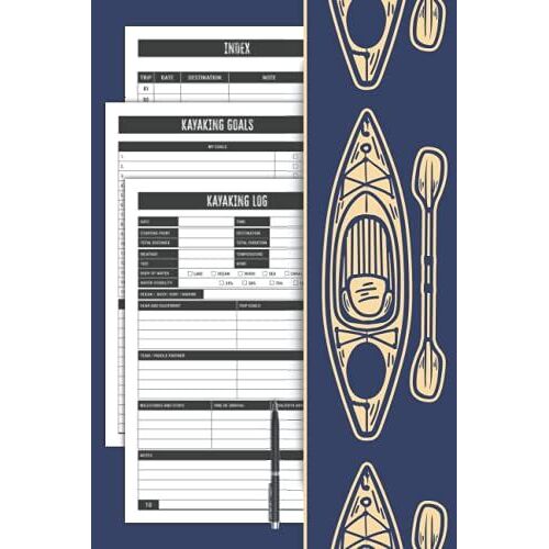 Kayaking Logbook: Track And Log All Your Kayak Goals, Trips, And Adventures With Space To Keep A Detailed Record Of Routes, Destinations, Weather, ... Kayakers, Kayaking Lovers Kids, And Adults.