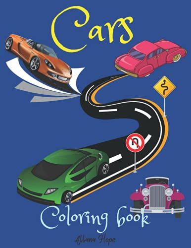 Cars Coloring Book: A Coloring Book That Includes A Wide Range Of Cars, From Vintage To The Most Modern Types