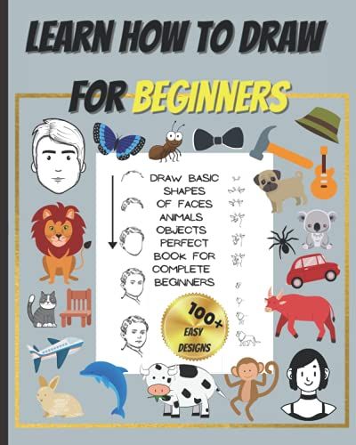 Learn How To Draw For Beginners: 100+ Basic Designs For Any Artist Just Starting Out