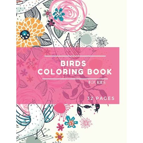 Birds Coloring Book: Birds Coloring Book For Kids: Cute Birds Coloring Book For Kids | 30 Big, Simple And Fun Designs: Ages 3-8, 8.5 X 11 Inches
