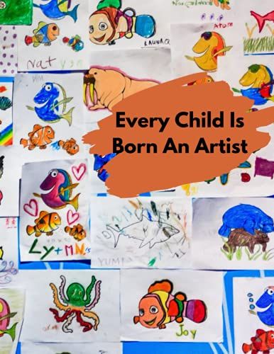 Every Child Is Born An Artist: Every Child Is Born An Artist, Sketchbook For Drawing, Doodling, | Gift Idea For Small Artists & Creatives