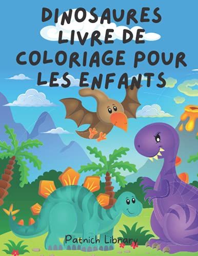 Livre De Coloriage De Dinosaures Pour Enfants: Magnifique Livre De Coloriage Pour Les Enfants Jusqu'à 5 Ans, Des Pages Avec Des Dinosaures Et Des ... Avec De Grandes Pages Pour Dessiner Des Garç