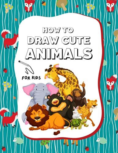 How To Draw Animals For Kids: A Step-By-Step Guide To Drawing, A Fun And Easy Activity Book For Kids To Learn To Draw