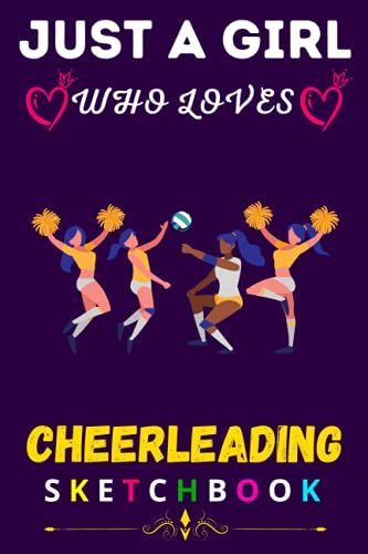 Just A Girl Who Loves Cheerleading- Sketchbook: Cute Lover Blank Sketchbook For Girl, Woman, Kids, Students And All Age | Painting, Drawing, Writing, ... Gift For Christmas, Thanksgiving, Birthday