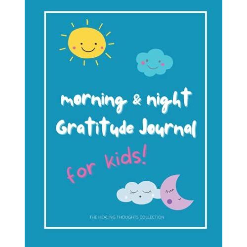 Morning & Night Gratitude Journal For Kids!: 60 Days Of Writing, Drawing & Coloring With Morning & Night Prompts For Children (The Healing Thoughts Journals & Workbooks)
