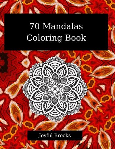 70 Mandalas Coloring Book: Suitable For Both Men, Women And Children| Extraordinary Mandalas For Relaxation|Cute 70 Coloring Pages