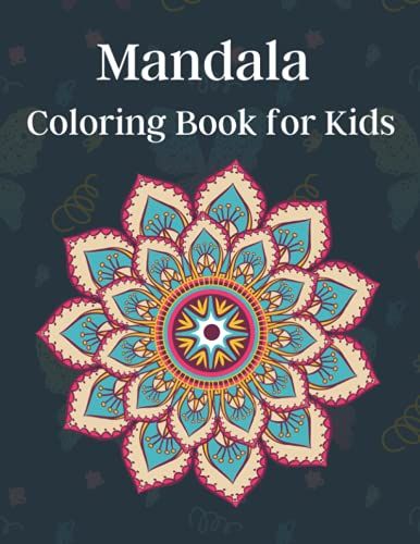 Mandala Coloring Book For Kids: Coloring Book With Fun, Easy, And Relaxing Mandalas For Boys, Girls, And Beginners.
