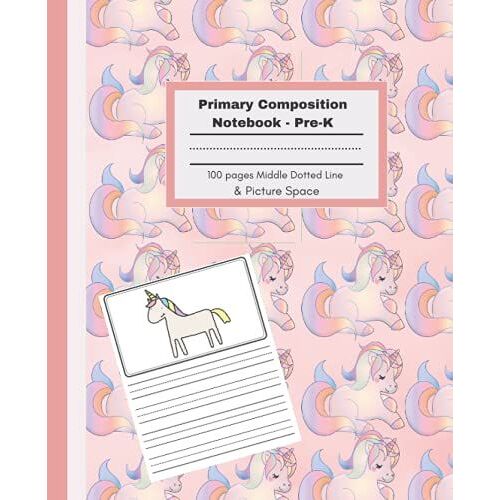 Unicorn Primary Composition Pre-K Kindergarden Notebook : Dotted Midline And Picture Space , Age 3 And Up: Handwriting Practice 100 Pages. 7.5" X 9.25" In (Draw & Write Exercise Book)