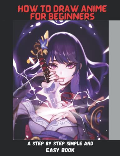 How To Draw Anime For Beginners: A Step By Step Simple, Fun And Easy Anime Drawing Book For Kids And Beginners