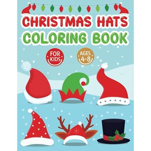 Christmas Hats Coloring Book For Kids Ages 4-8: 30+ Easy & Beautiful Christmas Holiday Hats Designs To Draw