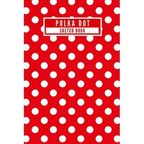 Polka Dot - Sketch Book: Classic Retro Fashion Red & White Polka Dots Pattern Blank Sketch Book For Drawing, Painting, Crayon Coloring, Doodling And More - [120 Pages, 6x9 Inches, Matte Finish Cover]