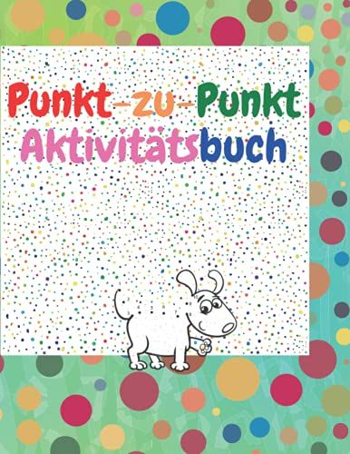 Punkt-Zu-Punkt-Aktivitätsbuch: Erstaunliche Punkt-Zu-Punkt-Bücher Für Kinder Im Alter Von 3-5 Jahren | Ein Lustiges Punkt-Zu-Punkt-Buch Mit Niedlichen ... Mit Farbigen Seiten