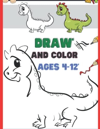 Draw And Color Ages 4-12: Easy To Finish The Drawing And Color; Learn To Draw Gift For Boys And Girls