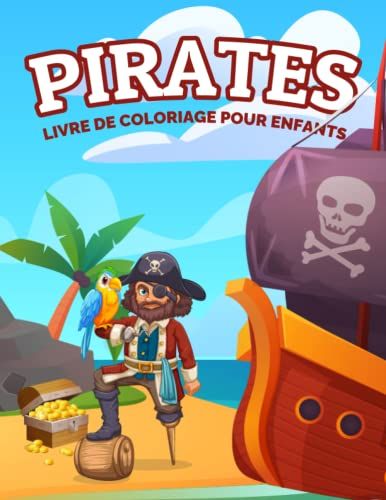 Pirates Livre De Coloriage Pour Enfants: Cahier De Coloriage De Pirates Pour Les Garçons, Les Filles Et Les Enfants De 2 À 8 Ans, Grand Format. (Idée Cadeau Parfaite Pour Enfants!)