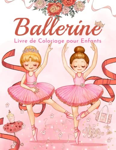 Ballerine Livre De Coloriage Pour Enfants: Cahier De Coloriage De Ballerines Pour Les Garçons, Les Filles Et Les Enfants De 2 À 8 Ans, Grand Format. (Idée Cadeau Parfaite Pour Enfants!)