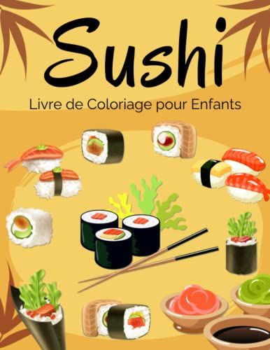 Sushi Livre De Coloriage Pour Enfants: Cahier De Coloriage De Sushi Pour Les Garçons, Les Filles Et Les Enfants De 2 À 8 Ans, Grand Format. (Idée Cadeau Parfaite Pour Enfants!)