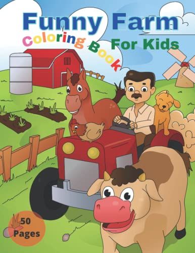 Funny Farm Coloring Book For Kids: Coloring Book For Kids,Coloring And Drawing Activity Book For Kids Of Ages 4-8. Perfect Gift Item For Kids