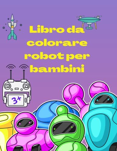 Libro Da Colorare Robot Per Bambini: Incredibili E Semplici Personaggi Di Robot Da Colorare Per Bambini Dai 3 Anni In Su | Un Divertente Libro Da ... Robot Per Bambini | Coloriamo I Robot Freddi