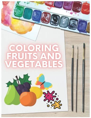 Coloring Fruits And Vegetables: Fun Way To Learn Fruits And Vegetables. | Coloring Book For Kids. | Ideal For Omeschooling And Kindergarden. Kids And Children.