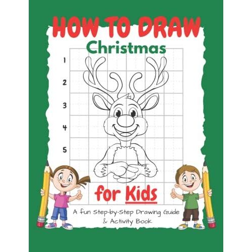 How To Draw Christmas For Kids: A Fun Step-By-Step Drawing Guide & Activity Book