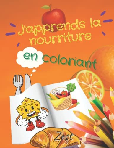 J'apprends La Nourriture En Coloriant: Carnet De Coloriage Pour Dã©Couvrir Les Aliments Et La Cuisine.