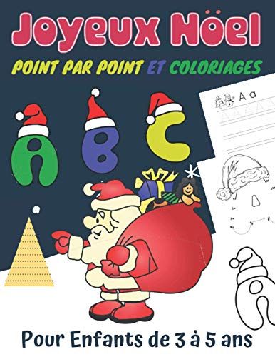 Joyeux Noël Point Par Point Et Coloriages Pour Enfants De 3 À 5 Ans: Tracer Et Colorer Les Alphabets Pour Filles Et Garçons | Alphabet À Relier Point ... + Coloriage Sans Dépasser (Thème De Noël).