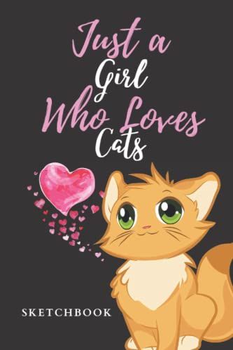 Just A Girl Who Loves Cats Sketchbook (The Art Is The Limit)