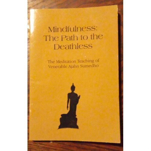 Mindfulness The Path To The Deathless The Meditation Teaching Of Venerable Ajahn Sumedho