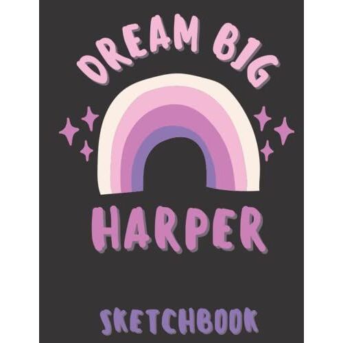 Dream Big Rainbow Sketchbook For Girls Named Harper: 110 Large 8.5 X 11 Sketchbook Pages For Sketching, Drawing And Doodling For Girls Who Love To ... Stocking Fillers, Birthdays, School Work, Hom