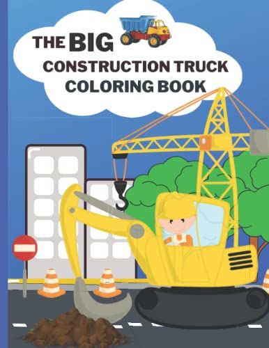 The Big Construction Truck Coloring Book: Activity Book For Kids And Toddlers. The Perfect Gift For Boys Or Girls, Filled With Trucks, Cranes, Diggers And More!