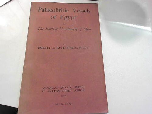 Palaeolithic Vessels Of Egypt ; Or, The Earliest Handiwork Of Man