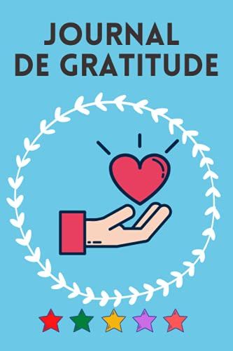 Journal De Gratitude: Livre De Gratitude À Remplir Pour Enfants Et Adultes | Carnet Pour Cultiver La Gratitude | Journal Pour Vivre Une Vie Pleine De ... En Soi | 5 Minutes Par Jour | 100 Pages