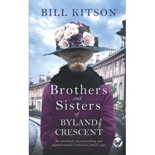 Brothers And Sisters Of Byland Crescent An Absolutely Heartbreaking And Unputdownable Historical Family Saga (The Cowgill Family Saga)