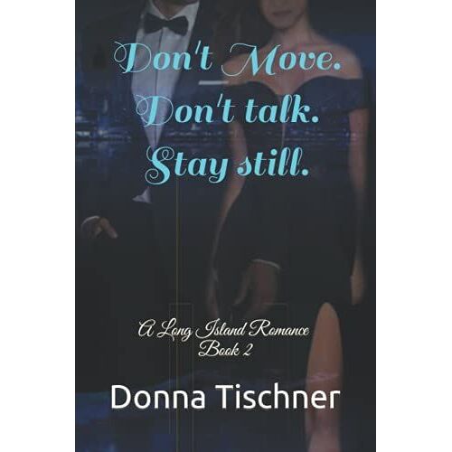 Don't Move. Don't Talk. Stay Still.: A Long Island Romance