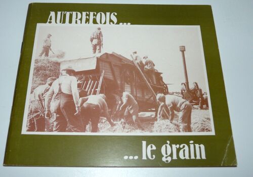 Autrefois Le Grain, Livret Association Autour De La Batteuse À Issoire