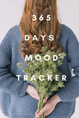 Mood Tracker: 365 Days Mood Tracker: Explore What Causes Your Negative Emotions (Sadness, Depression, Stress, Anxiety, Etc)