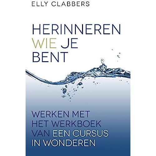 Herinneren Wie Je Bent: Werken Met Het Werkboek Van Een Cursus In Wonderen