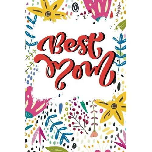Best Mom Notebook: Notebook, Beautiful Flower Pattern Design, Colorful Notebook,Love Mom,The Best Gift For Mom, Gift For Mother Day, Blank Lined Journal Notebook, 6x9 Inch, 120 Pages