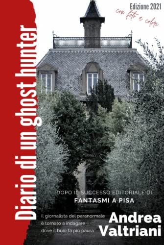 Diario Di Un Ghost Hunter: Fantasmi A Pisa - Edizione 2021 Con Fotografie A Colori (Cacciatore Di Fantasmi)